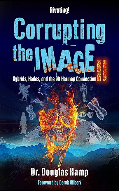 Corrupting the Image 2: Hybrids, Hades, and the Mt Hermon Connection