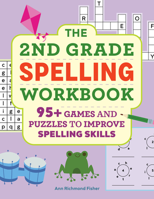 The 2nd Grade Spelling Workbook: 95+ Games and Puzzles to Improve Spelling Skills