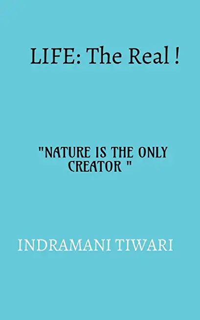 Life: The real!!: NATURE IS THE ONLY CREATOR