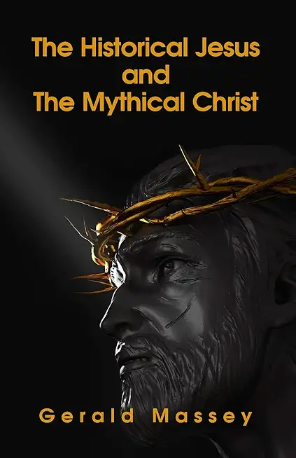 The Historical Jesus And The Mythical Christ Paperback