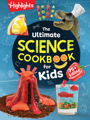 The Ultimate Science Cookbook for Kids: 75+ Edible Experiments