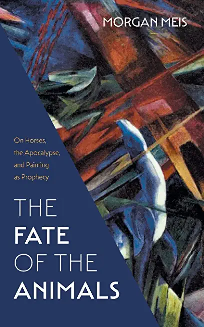 The Fate of the Animals: On Horses, the Apocalypse, and Painting as Prophecy