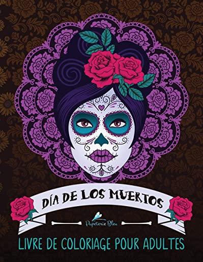 Dia de los muertos: Livre de coloriage pour adultes: Le Jour des Morts