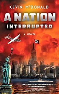 A Nation Interrupted: An Alternate History Novel