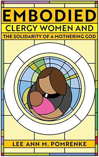 Embodied: Clergy Women and the Solidarity of a Mothering God