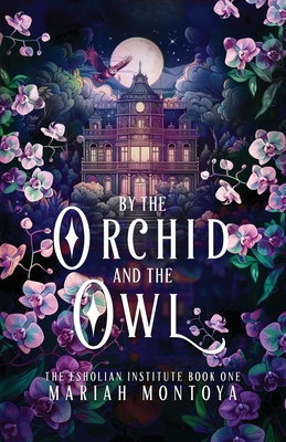 By the Orchid and the Owl: The Esholian Institute Book 1