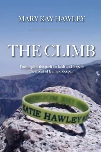 The Climb: Truth lights the path for faith and hope in the midst of fear and despair