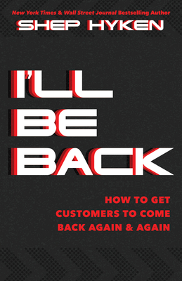 I'll Be Back: How to Get Customers to Come Back Again & Again