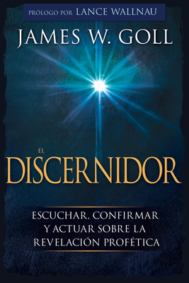 El Discernidor: Escuchar, Confirmar Y Actuar Sobre La RevelaciÃƒÂ³n ProfÃƒÂ©tica