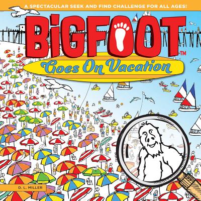 Bigfoot Goes on Vacation: A Spectacular Seek and Find Challenge for All Ages!