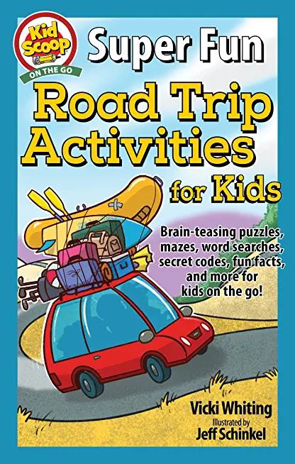 Super Fun Road Trip Activities for Kids: Brain-Teasing Puzzles, Mazes, Word Searches, Secret Codes, Fun Facts, and More for Kids on the Go!