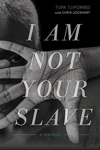 I Am Not Your Slave: A Memoir