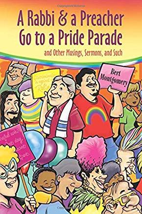 A Rabbi and a Preacher Go to a Pride Parade: and Other Musings, Sermons, and Such