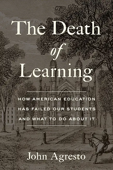 The Death of Learning: How American Education Has Failed Our Students and What to Do about It