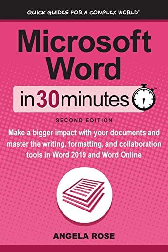 Microsoft Word In 30 Minutes (Second Edition): Make a bigger impact with your documents and master the writing, formatting, and collaboration tools in