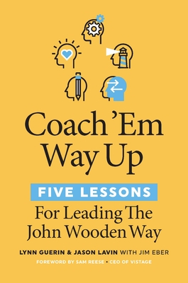 Coach 'em Way Up: 5 Lessons for Leading the John Wooden Way