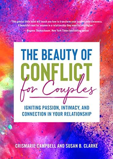 The Beauty of Conflict for Couples: Igniting Passion, Intimacy and Connection in Your Relationship