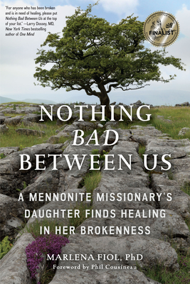 Nothing Bad Between Us: A Mennonite Missionary's Daughter Finds Healing in Her Brokenness