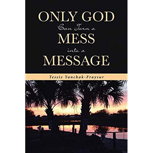 Only God Can Turn a Mess Into a Message