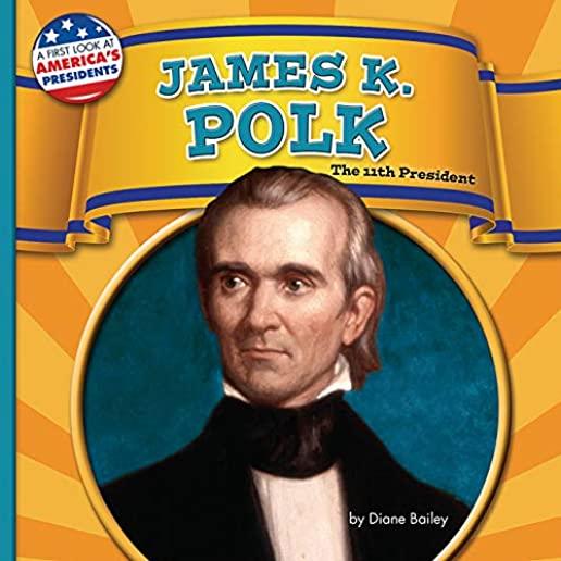 James K. Polk: The 11th President