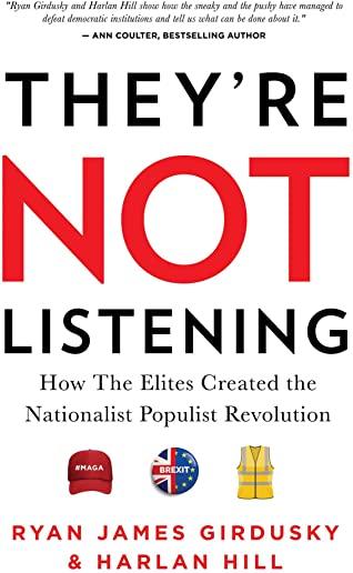 They're Not Listening: How the Elites Created the National Populist Revolution