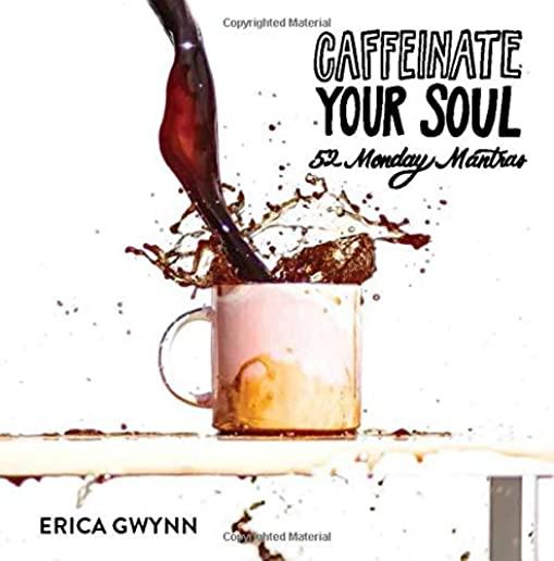 Caffeinate Your Soul: 52 Monday Mantras