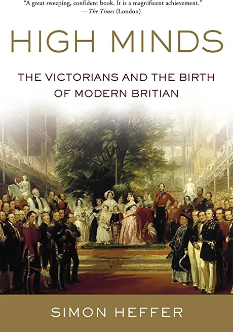 High Minds: The Victorians and the Birth of Modern Britain