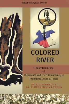 Colored River: The Untold Story of the Great Land Theft Conspiracy in Freestone County, Texas