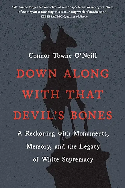 Down Along with That Devil's Bones: A Reckoning with Monuments, Memory, and the Legacy of White Supremacy