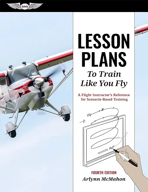 Lesson Plans to Train Like You Fly: A Flight Instructor's Reference for Scenario-Based Training