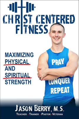 Christ-Centered Fitness: Maximizing Physical and Spiritual Strength