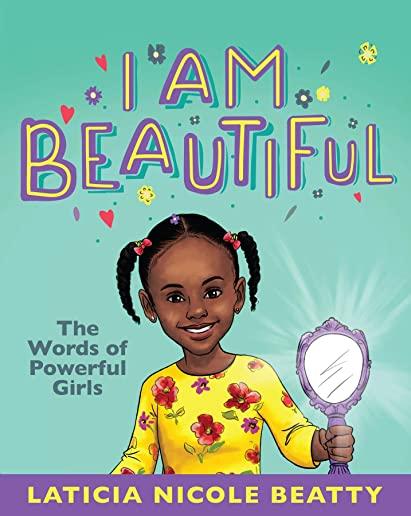 I Am Beautiful: The Words of Powerful Girls