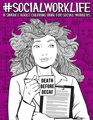 Social Work Life: A Snarky Adult Coloring Book for Social Workers