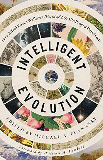 Intelligent Evolution: How Alfred Russel Wallace's World of Life Challenged Darwinism