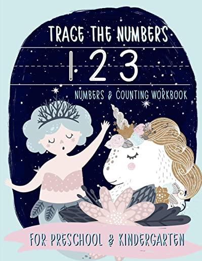 Trace the Numbers: Numbers & Counting Workbook for Preschool & Kindergarten: Unicorn & Mermaid Theme Math & Handwriting Practice Workbook