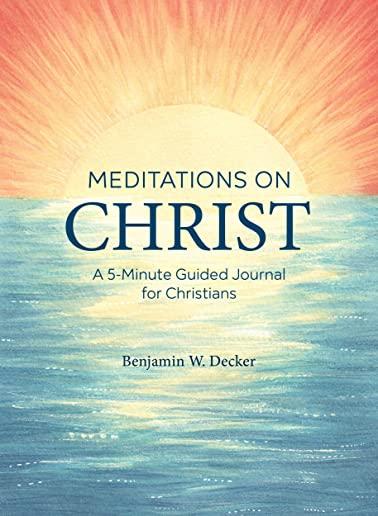 Meditations on Christ: A 5-Minute Guided Journal for Christians