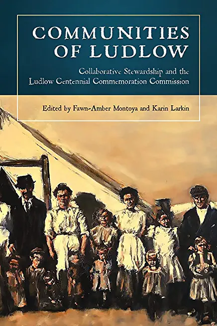 Communities of Ludlow: Collaborative Stewardship and the Ludlow Centennial Commemoration Commission