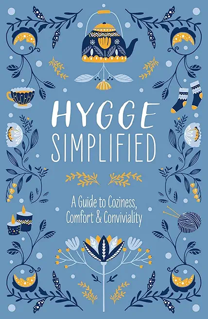 Hygge Simplified: A Guide to Scandinavian Coziness, Comfort & Conviviality (Happiness, Self-Help, Danish, Love, Safety, Change, Housewar