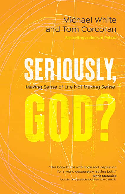 Seriously, God?: Making Sense of Life Not Making Sense