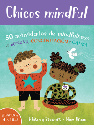 Chicos Mindful: 50 Actividades de Mindfulness de Bondad, ConcentraciÃƒÂ³n Y Calma