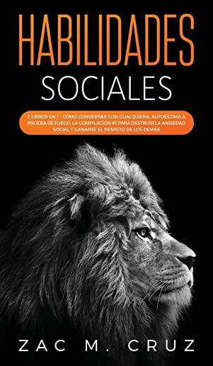 Habilidades Sociales: 2 libros en 1 - CÃƒÂ³mo conversar con cualquiera, Autoestima a prueba de fuego. La compilaciÃƒÂ³n #1 para destruir la ansied