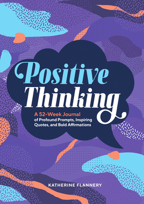 Positive Thinking: A 52-Week Journal of Profound Prompts, Inspiring Quotes, and Bold Affirmations