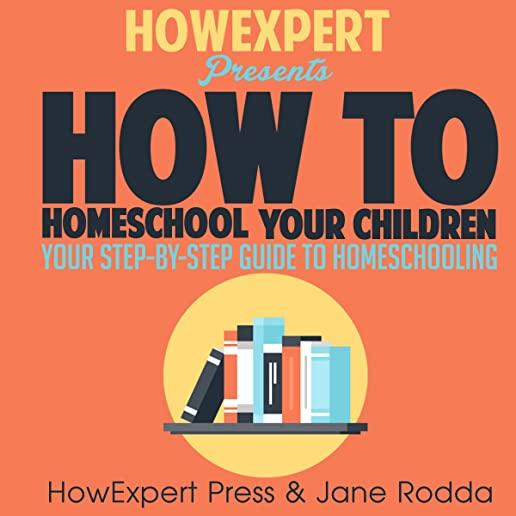 How To Homeschool: Your Step By Step Guide To Homeschooling