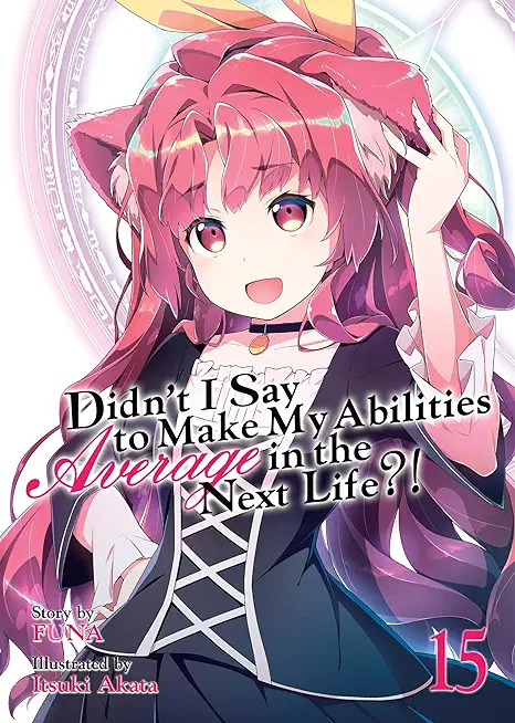 Didn't I Say to Make My Abilities Average in the Next Life?! (Light Novel) Vol. 15