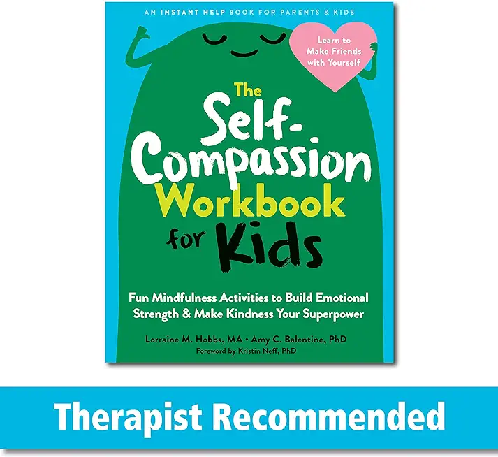 The Self-Compassion Workbook for Kids: Fun Mindfulness Activities to Build Emotional Strength and Make Kindness Your Superpower