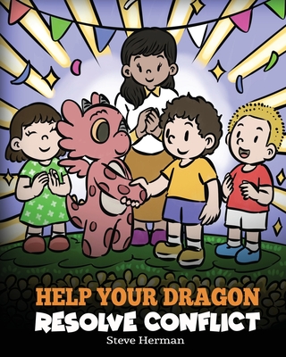 Help Your Dragon Resolve Conflict: A Children's Story About Conflict Resolution