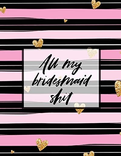 All My Bridesmaid Shit: Bridesmaid Planner Book Maid of Honor Matron of Honor Before the I Do's Getting Hitched