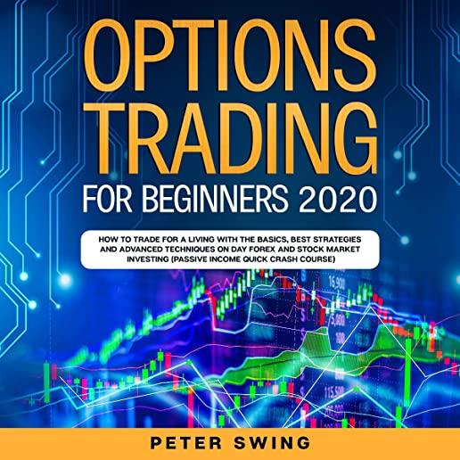 Option Trading For Beginners 2020: How To Trade For a Living with the Basics, Best Strategies and Advanced Techniques on Day Forex and Stock Market In