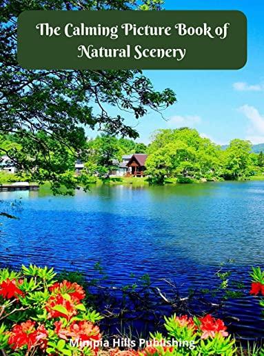 The Calming Picture Book of Natural Scenery: Dementia Activities for Seniors & Adults - A Large Print Book with Brief Descriptions for Dementia Patien