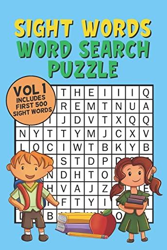 Sight Words Word Search Puzzle Vol 1: With 50 Word Search Puzzles of First 500 Sight Words, Ages 4 and Up, Kindergarten to 1st Grade, Activity Book fo